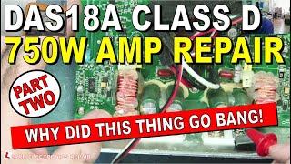 DAS18A 750W Class D Amplifier Repair PART 2 Why Did The Amplifier Go BANG?