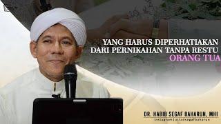 Yang Harus Diperhatikan Dari Pernikahan Tanpa Restu Orang Tua  Dr. Habib Segaf Baharun MHI