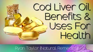 Cod Liver Oil Benefits and Uses