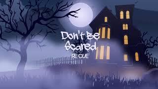 Re Cue - Dont Be Scared