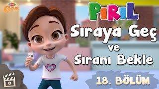 Pırıl -  Sıraya Geç ve Sıranı Bekle  18. Bölüm