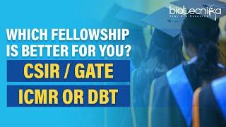 Which Fellowship Is Better For You? – CSIR  GATE  ICMR  DBT