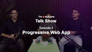 The GeekyAnts Talk Show  Episode - 2  Progressive Web Apps  GeekyAnts