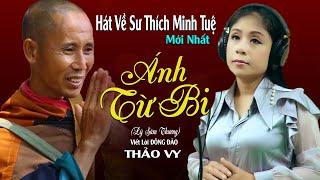 Hát Về Sư Thích Minh Tuệ Mới Nhất - Ánh Từ Bi Lý Sâm Thương - Thảo Vy  Giọng Ca Tỏa Sáng