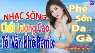 Tôi Vẫn Nhớ Remix Top 28 Bài Nhạc Sống Đang Làm Mưa Làm Gió Các BXH - Mở To Hết Cỡ Phê Sởn Da Gà