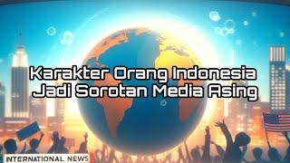 Bangga 3 Hal Perilaku Orang Indonesia Yang NenduniaJadi Sorotan Media Asing.