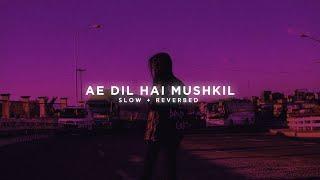 Ae Dil Hai Mushkil - Arijit Singh slow + Reverbed  Midnight Lofi