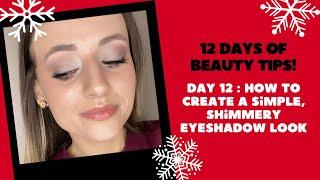 LAST DAY of 12 Days of Beauty Tips - How to Create a SIMPLE SHIMMERY Eyeshadow Combo