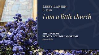 Larsen - i am a little church  The Choir of Trinity College Cambridge