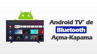 Android TVde Bluetooth Açma-Kapatma Bluetooth On-Off İşlemi