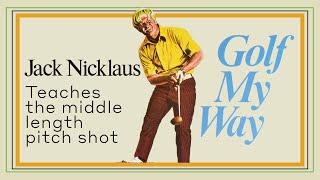 Jack Nicklaus teaches the middle length pitch shot - Golf My Way