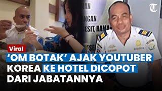 OM BOTAK Genit yang Ajak YouTuber Korea ke Hotel Dicopot dari Jabatan Menhub Minta Ditindak Tegas