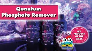 Product of the week. All you need to know about Quantum Phosphate Remover