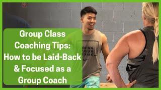 CrossFit Coaching Tips - How to be Laid Back and Focused as a Coach