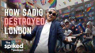 How Sadiq Khan destroyed London  spiked podcast