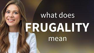 Frugality  meaning of FRUGALITY