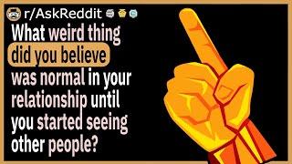 What weird thing did you believe was normal in your first relationship?