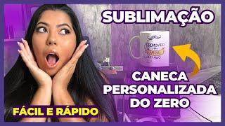 SUBLIMAÇÃO TUTORIAL COMPLETO de Como Fazer CANECA PERSONALIZADA Passo a Passo PRÁTICO