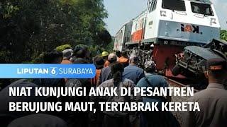 Nahas Mau Kunjungi Anak di Pesantren Malah Tertabrak Kereta  Liputan 6 Surabaya
