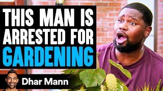 Man ARRESTED For GARDENING What Happens Next Is Shocking  Dhar Mann