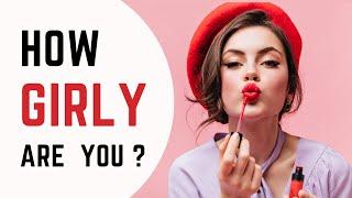 How Girly are you ?   Personality Quiz