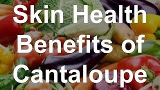 Skin Health Benefits of Cantaloupe - Health Benefits of Cantaloupe