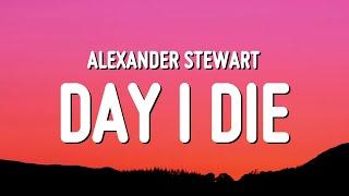 Alexander Stewart - ​​day i die Lyrics