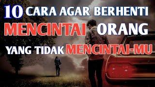 10 Cara TERBAIK Agar Berhenti Mencintai Orang Yang Tidak Mencintai-Mu.