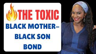 THE BLACK MOTHER-BLACK SON TOXIC BOND #blackfamily #innerchildhealing #toxicrelationships #life