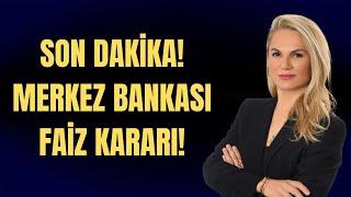 SON DAKİKA MERKEZ BANKASI FAİZ KARARI