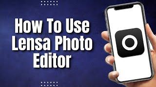 How To Use Lensa Photo Editor