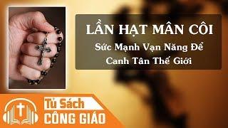 Lần Hạt Mân Côi - Sức Mạnh Vạn Năng Để Canh Tân Thế Giới  Audio Công Giáo