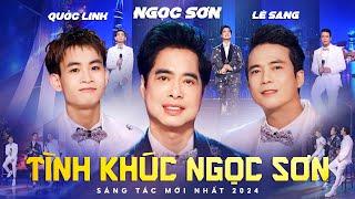 Tình Khúc Ngọc Sơn - Ngọc Sơn ft Lê Sang ft Quốc Linh  Sáng Tác Mới Nhất Ngọc Sơn 2024