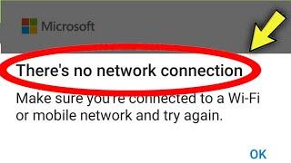 Theres no Network Connection  Make Sure youre connected to a WiFi or Mobile Network Microsoft