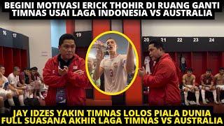 BEGINI MOTIVASI ERICK THOHIR KE PEMAIN TIMNAS USAI VS AUSTRALIA. JAY IDZES YAKIN TIMNAS LOLOS PILDUN