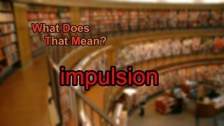 What does impulsion mean?