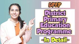 DPEP- District Primary Education Programme  B.Ed.D.El.Ed.M.Ed.DSSSBFor All Teaching Exams