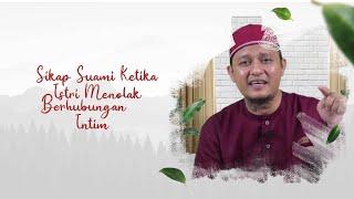 BAGAIMANA SIKAP SUAMI KETIKA ISTRI MENOLAK BERHUBUNGAN INTIM - USTADZ M. NIRWAN IDRIS Lc. M.H.I.