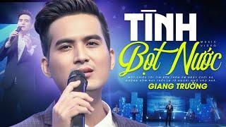 Tình Bọt Nước - Giang Trường  Tuyển Tập Ca Nhạc Hay Nhất Nghe Là Say Đắm