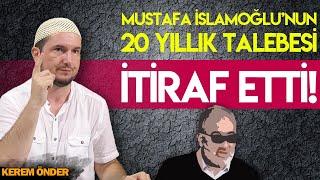 MUSTAFA İSLAMOĞLUNUN 20 YILLIK TALEBESİ İTİRAF ETTİ  Kerem Önder