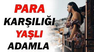 Para Karşılığında Yaşlı Bir Adamla Birliktelik Yaşadım  İtiraf Hikayesi  Gerçek Hayat