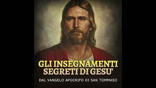 Gli Insegnamenti SEGRETI di GESU - Dal Vangelo Apocrifo di San Tommaso