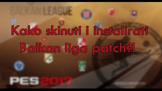 Kako skinuti i instalirati Balkan liga patch? + 5minuta gameplay Pro Evolution Soccer 17