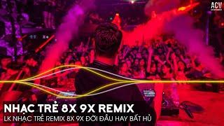 Nhạc Trẻ Remix 8x 9x Đời Đầu Hay Nhất Hiện Nay - Nhạc Trẻ 8x 9x Remix - Nhạc Trẻ 8x 9x Hay Bất Hủ