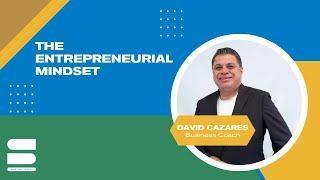 Entrepreneurial Mindset with David Cazares