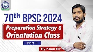 BPSC 2024  Preparation Strategy & Orientation Class  70th BPSC  Part- 1 By Khan Sir