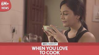 FilterCopy  When You Love To Cook  Ft. Shreya Chakraborty