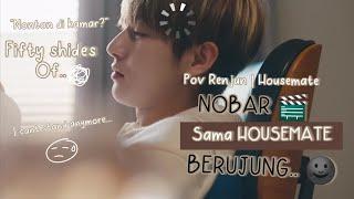 Nobar Berujung..  POV Renjun - HOUSEMATE part 3