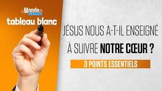 Jésus nous a-t-Il enseigné à suivre notre cœur ?