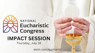 LIVE 2024 National Eucharistic Congress  Impact Session  July 18 2024